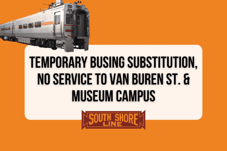 South Shore Line Temporary Busing Substitution; No Service to Van Buren St. &...